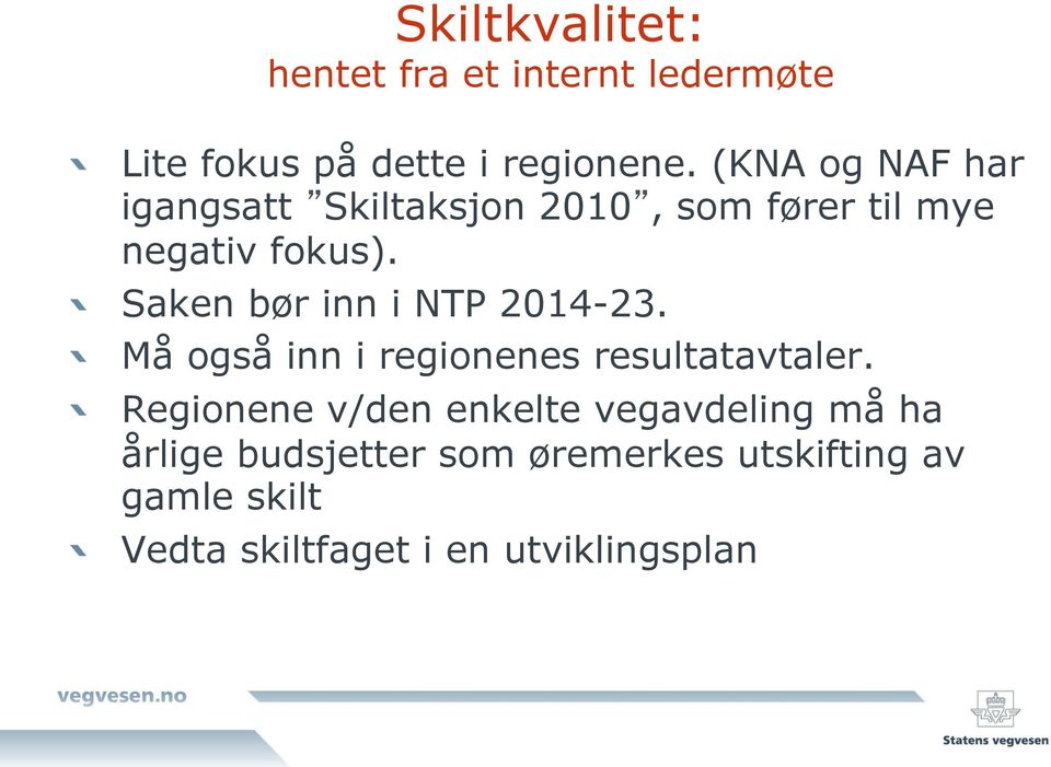 ! Saken bør inn i NTP 2014-23.! Må også inn i regionenes resultatavtaler.