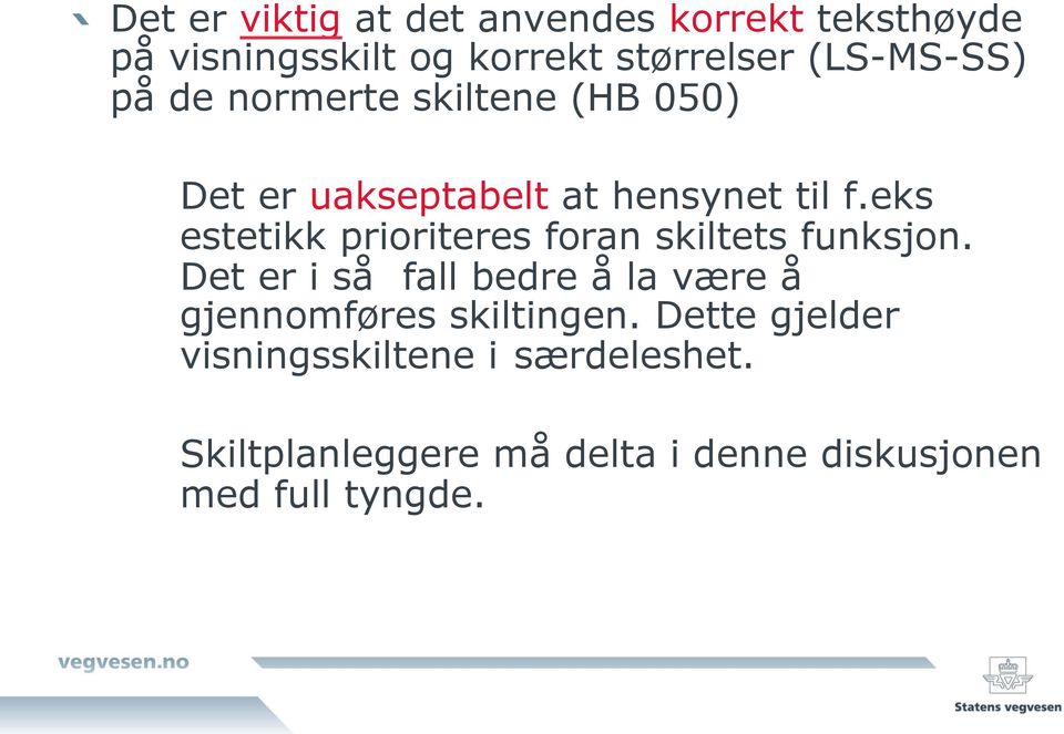 eks estetikk prioriteres foran skiltets funksjon.