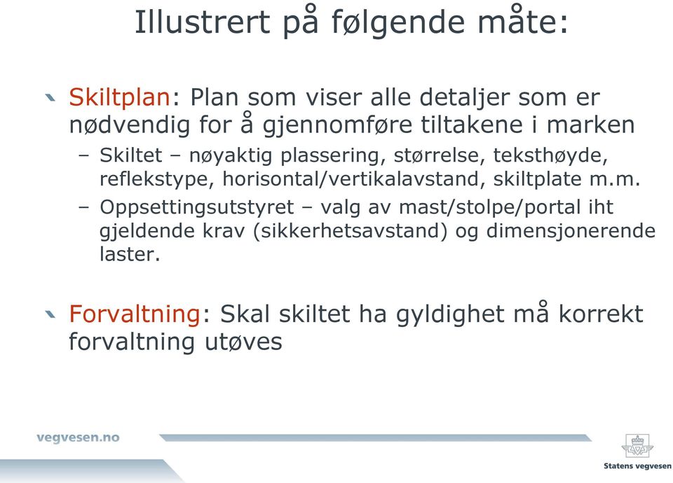 nøyaktig plassering, størrelse, teksthøyde, reflekstype, horisontal/vertikalavstand, skiltplate m.