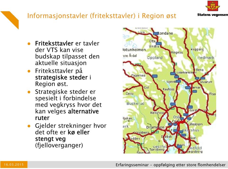 Strategiske steder er spesielt i forbindelse med vegkryss hvor det kan velges alternative ruter Gjelder