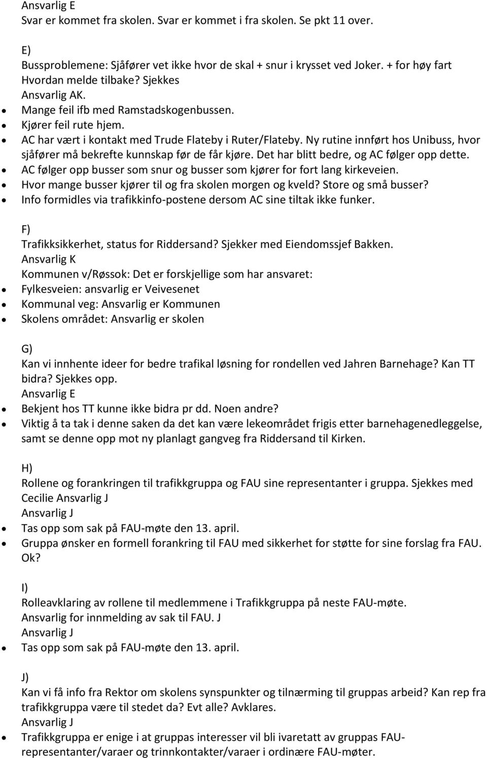 Ny rutine innført hos Unibuss, hvor sjåfører må bekrefte kunnskap før de får kjøre. Det har blitt bedre, og AC følger opp dette.