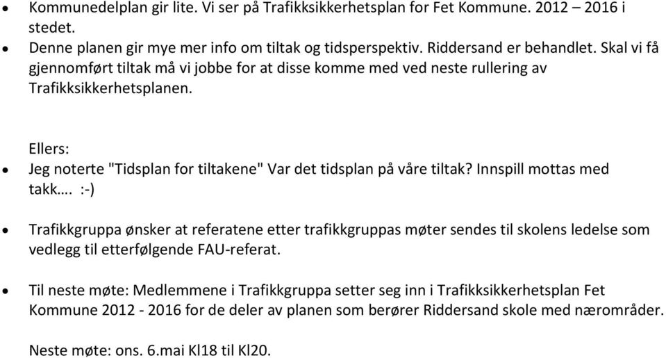 Ellers: Jeg noterte "Tidsplan for tiltakene" Var det tidsplan på våre tiltak? Innspill mottas med takk.