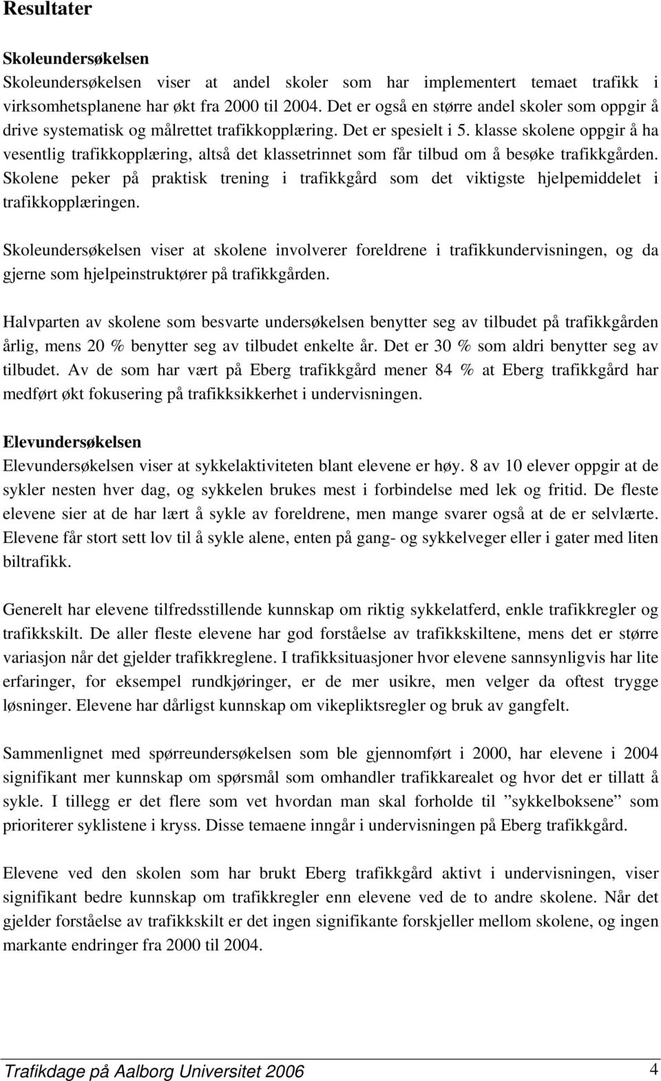 klasse skolene oppgir å ha vesentlig trafikkopplæring, altså det klassetrinnet som får tilbud om å besøke trafikkgården.