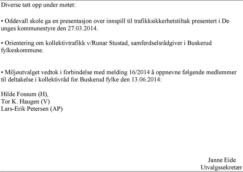 Orientering om kollektivtrafikk v/runar Stustad, samferdselsrådgiver i Buskerud fylkeskommune.