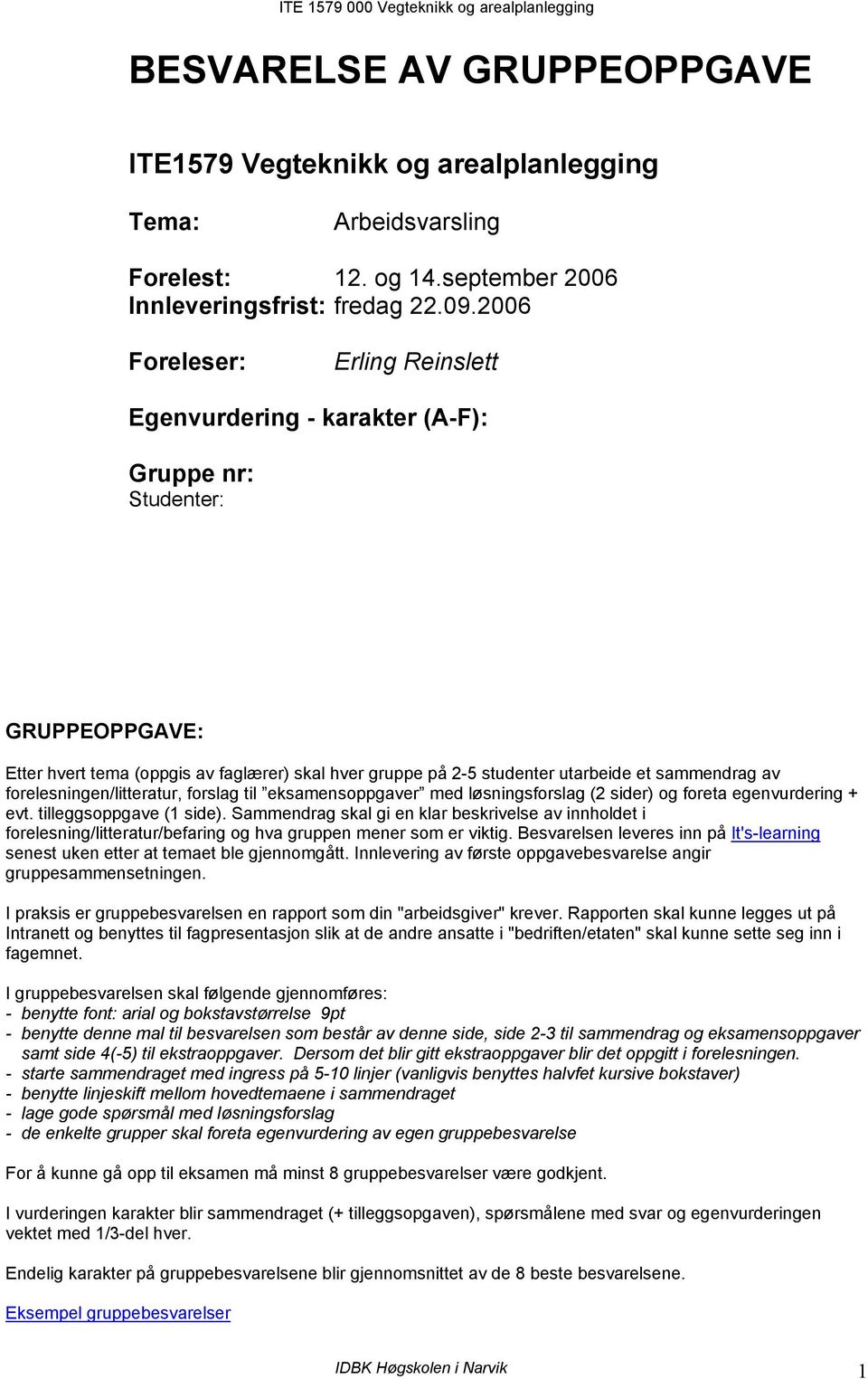 av forelesningen/litteratur, forslag til eksamensoppgaver med løsningsforslag (2 sider) og foreta egenvurdering + evt. tilleggsoppgave (1 side).