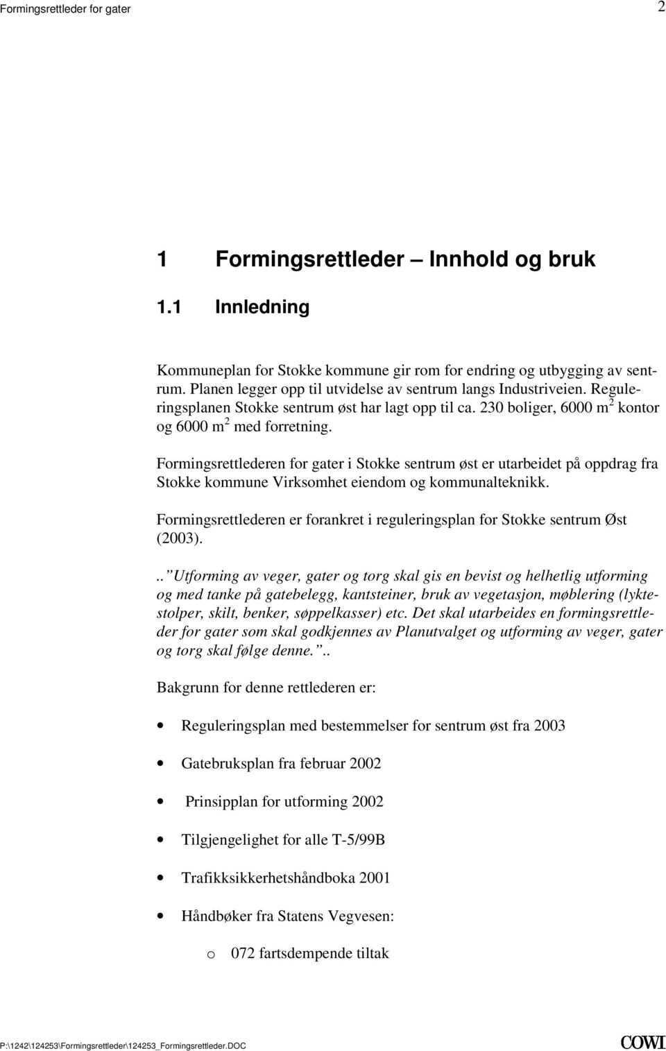 kommune Virksomhet eiendom og kommunalteknikk Formingsrettlederen er forankret i reguleringsplan for Stokke sentrum Øst (2003) Utforming av veger, gater og torg skal gis en bevist og helhetlig