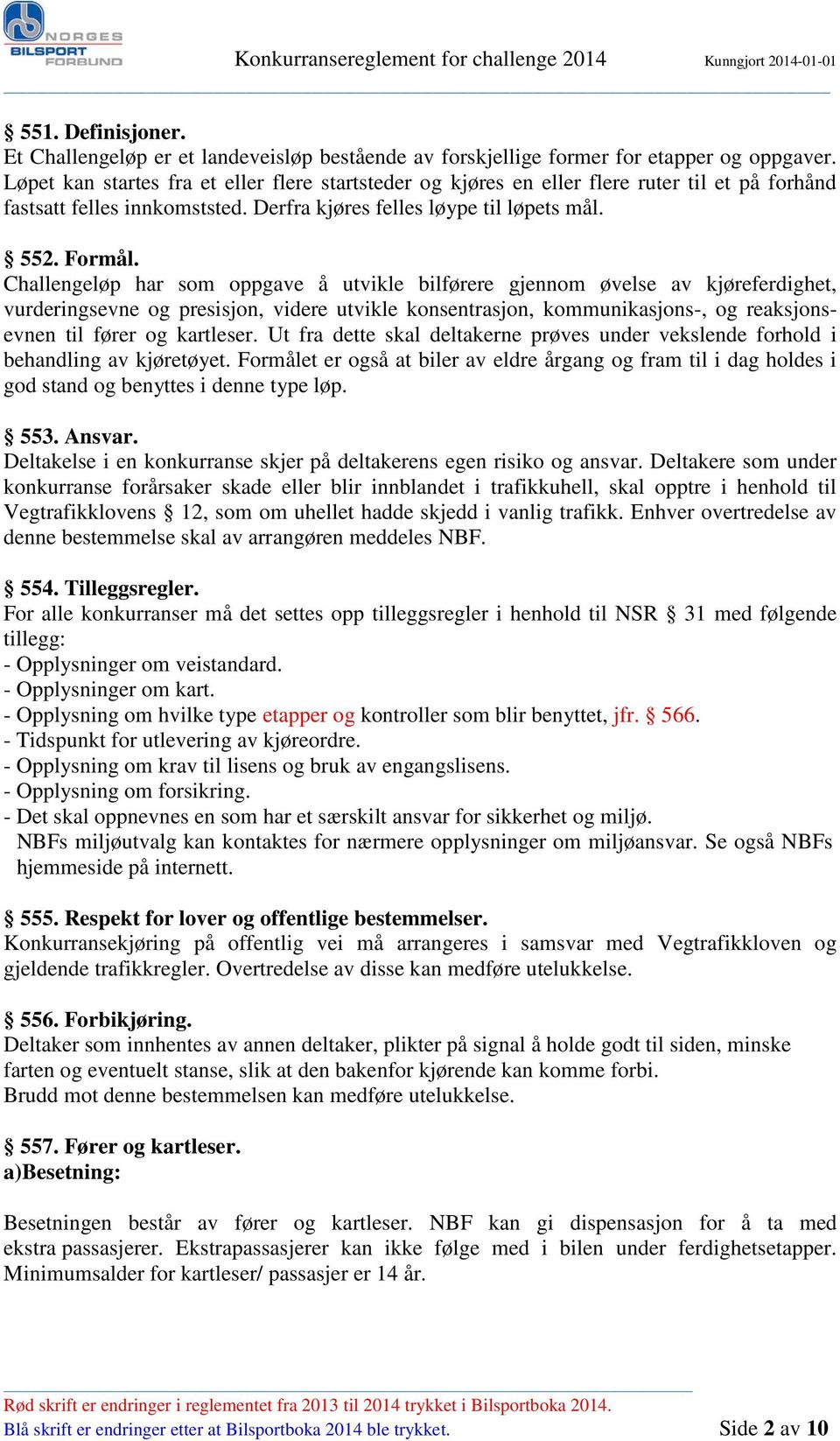 Challengeløp har som oppgave å utvikle bilførere gjennom øvelse av kjøreferdighet, vurderingsevne og presisjon, videre utvikle konsentrasjon, kommunikasjons-, og reaksjonsevnen til fører og kartleser.