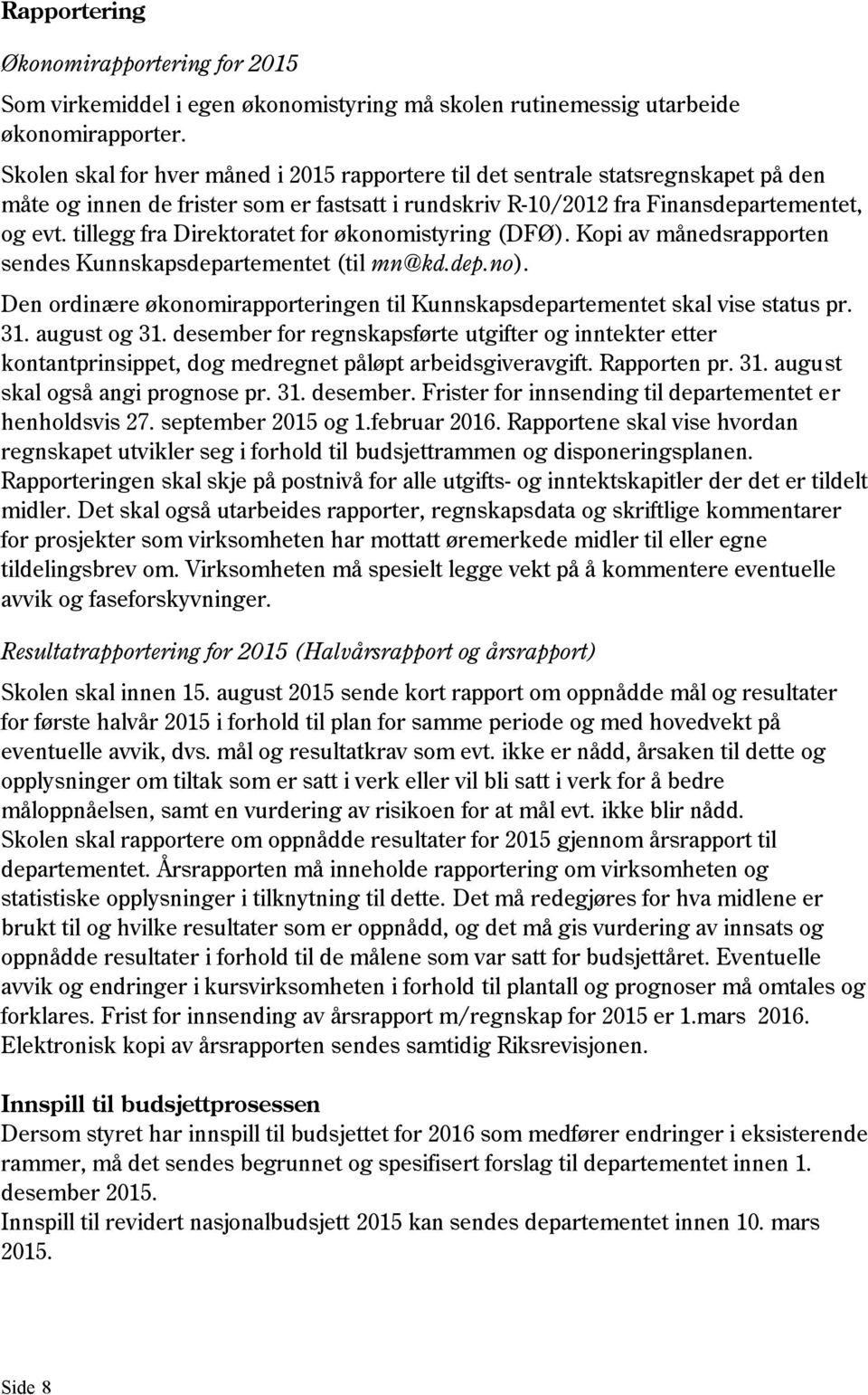 tillegg fra Direktoratet for økonomistyring (DFØ). Kopi av månedsrapporten sendes Kunnskapsdepartementet (til mn@kd.dep.no).