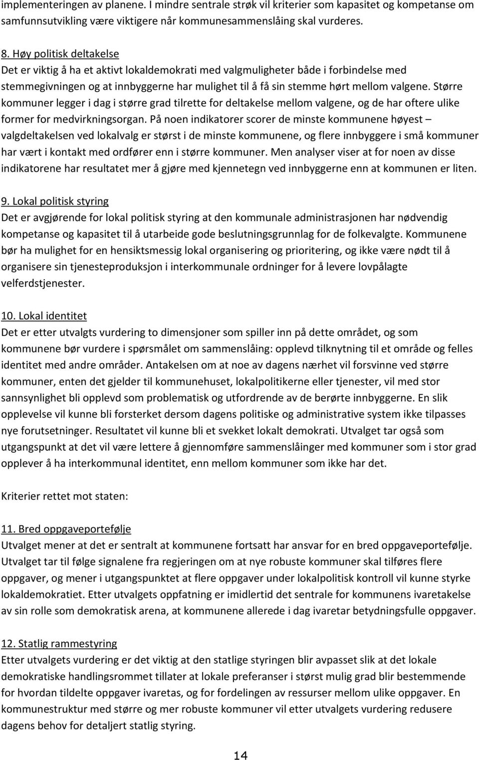 Større kommuner legger i dag i større grad tilrette for deltakelse mellom valgene, og de har oftere ulike former for medvirkningsorgan.