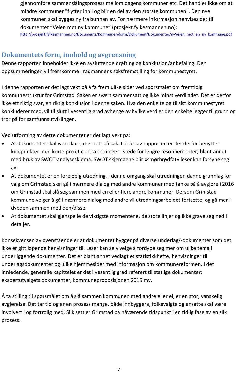 no): http://prosjekt.fylkesmannen.no/documents/kommunereform/dokument/dokumenter/nyveien_mot_en_ny_kommune.