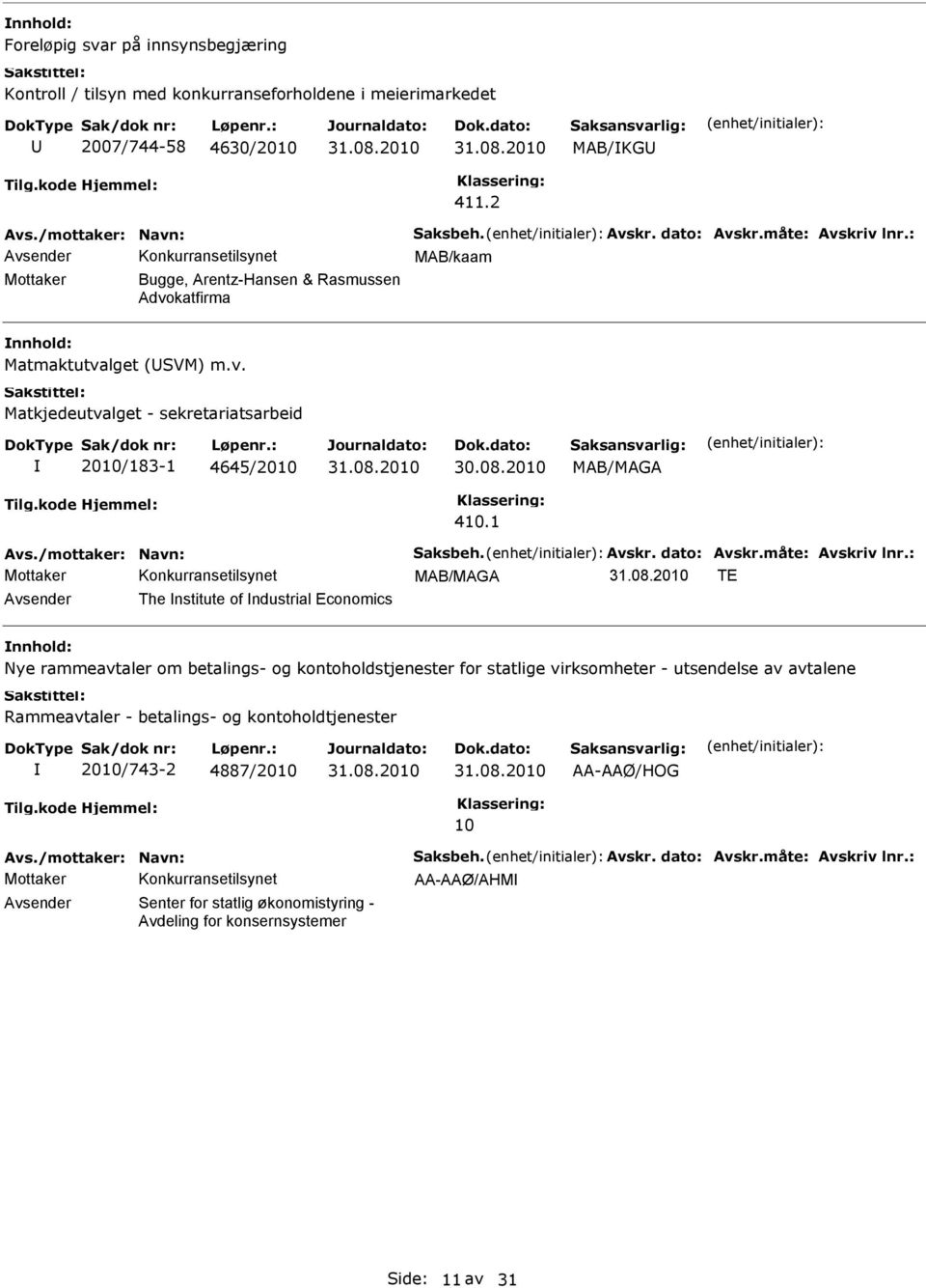 1 MAB/MAGA TE Avsender The nstitute of ndustrial Economics nnhold: Nye rammeavtaler om betalings- og kontoholdstjenester for statlige virksomheter - utsendelse av