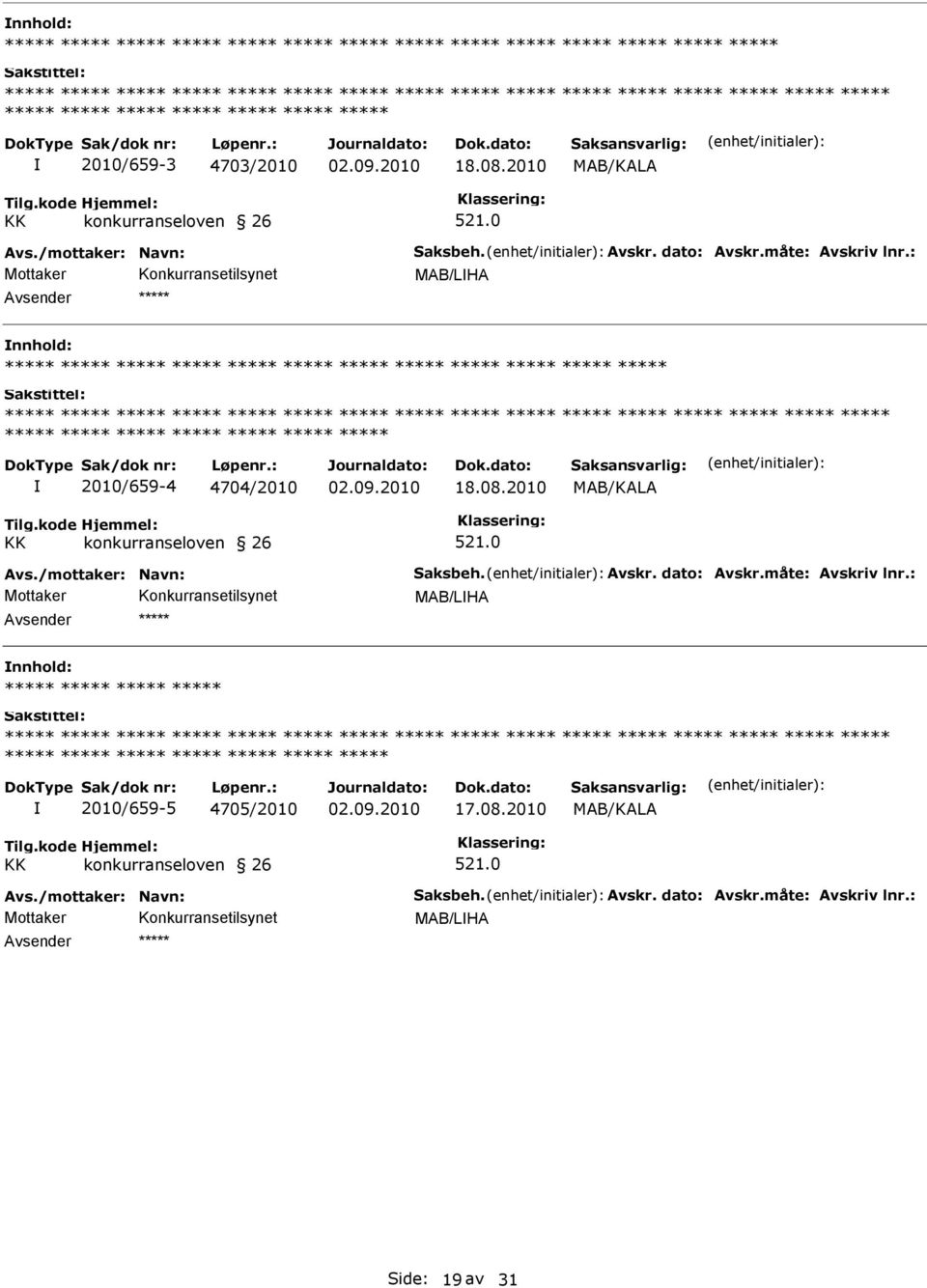 0 MAB/LHA Avsender *****  ***** ***** ***** 2010/659-4 4704/2010 18.08.2010 Tilg.kode KK Hjemmel: konkurranseloven 26 521.