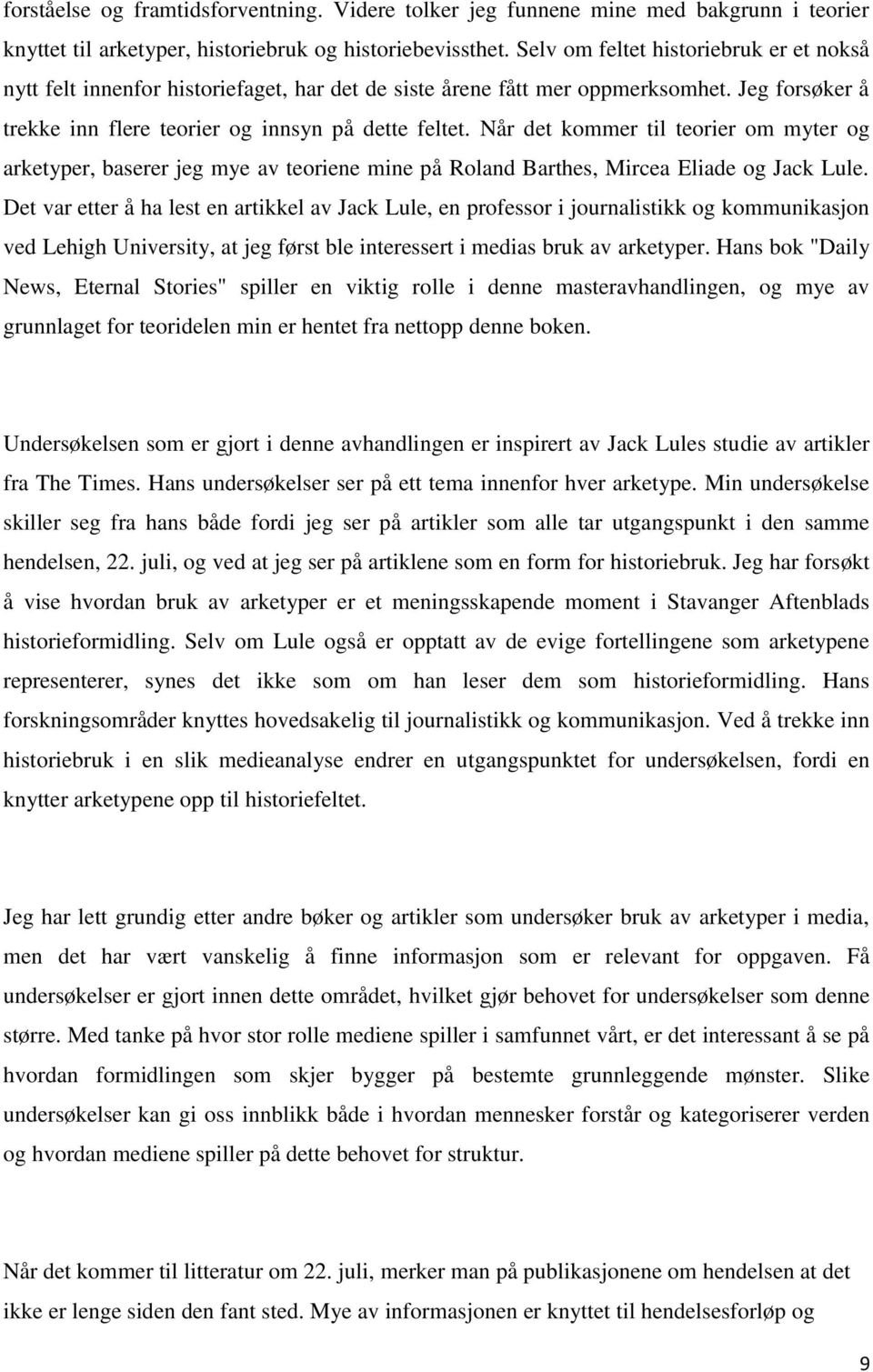 Når det kommer til teorier om myter og arketyper, baserer jeg mye av teoriene mine på Roland Barthes, Mircea Eliade og Jack Lule.