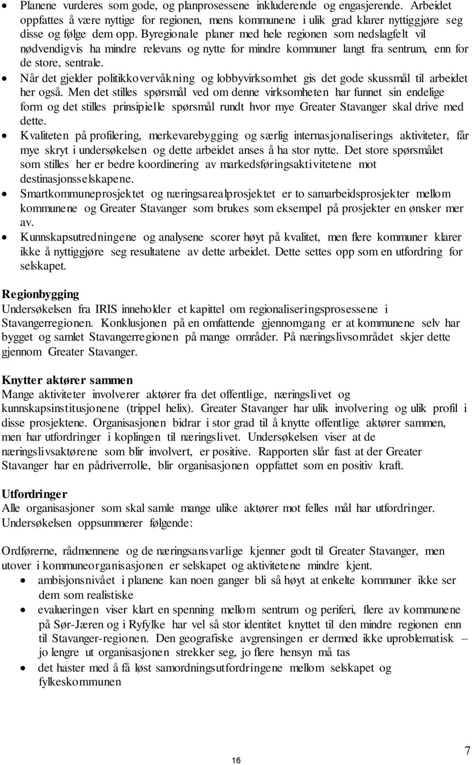 Når det gjelder politikkovervåkning og lobbyvirksomhet gis det gode skussmål til arbeidet her også.