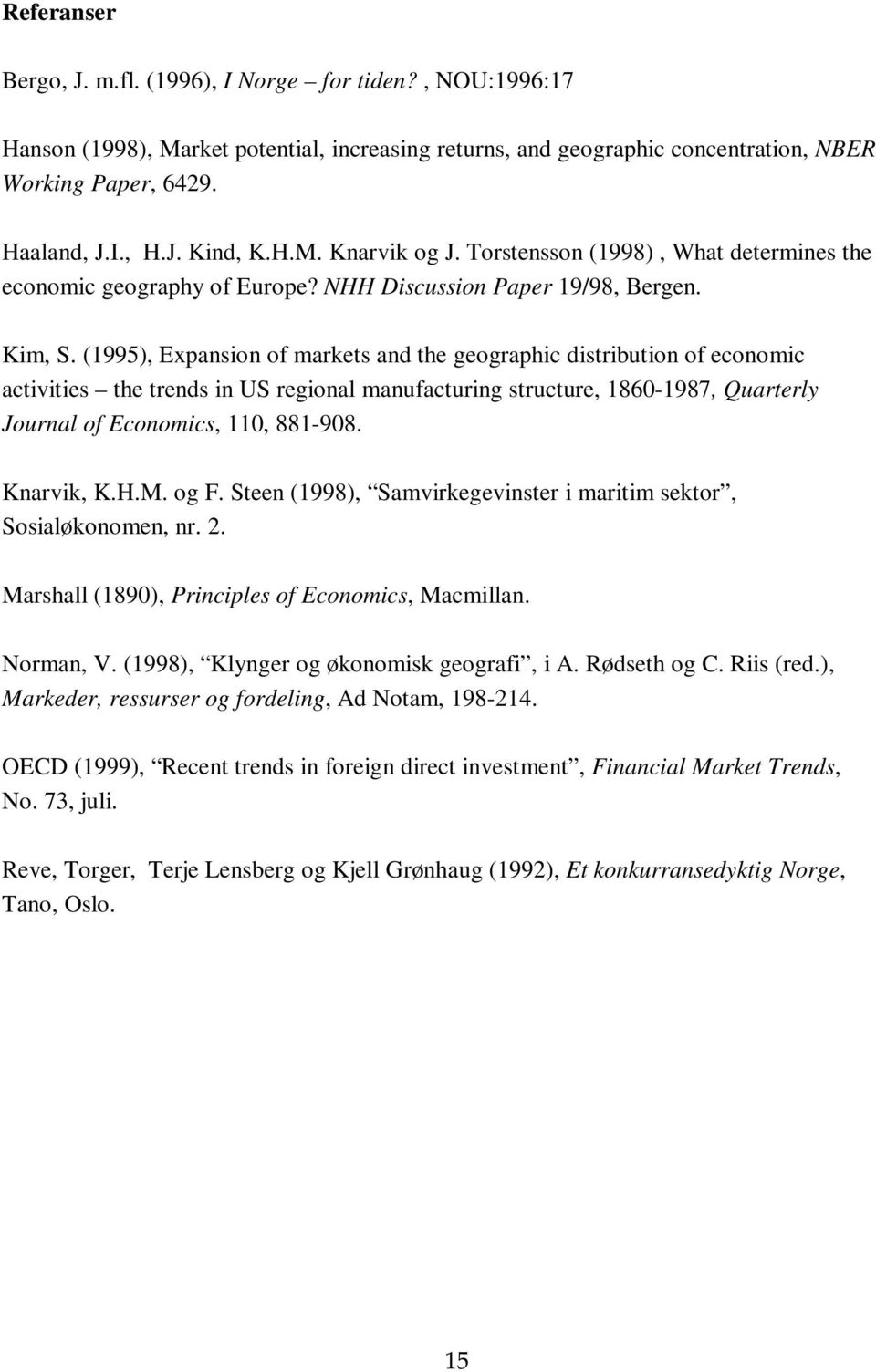 (1995), Expansion of markets and the geographic distribution of economic activities the trends in US regional manufacturing structure, 1860-1987, Quarterly Journal of Economics, 110, 881-908.