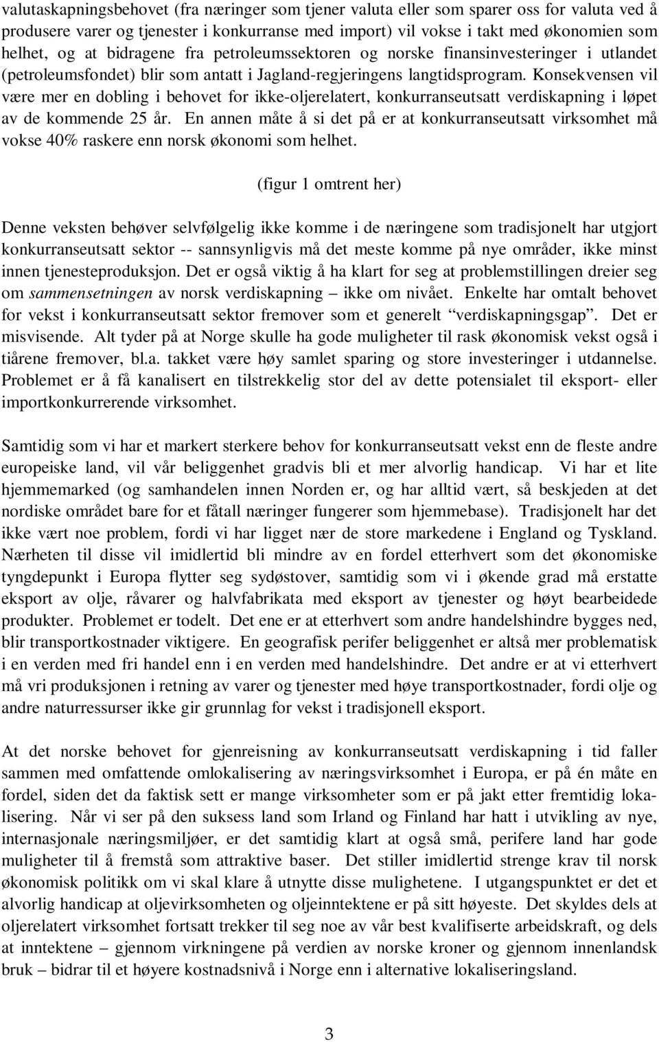 Konsekvensen vil være mer en dobling i behovet for ikke-oljerelatert, konkurranseutsatt verdiskapning i løpet av de kommende 25 år.