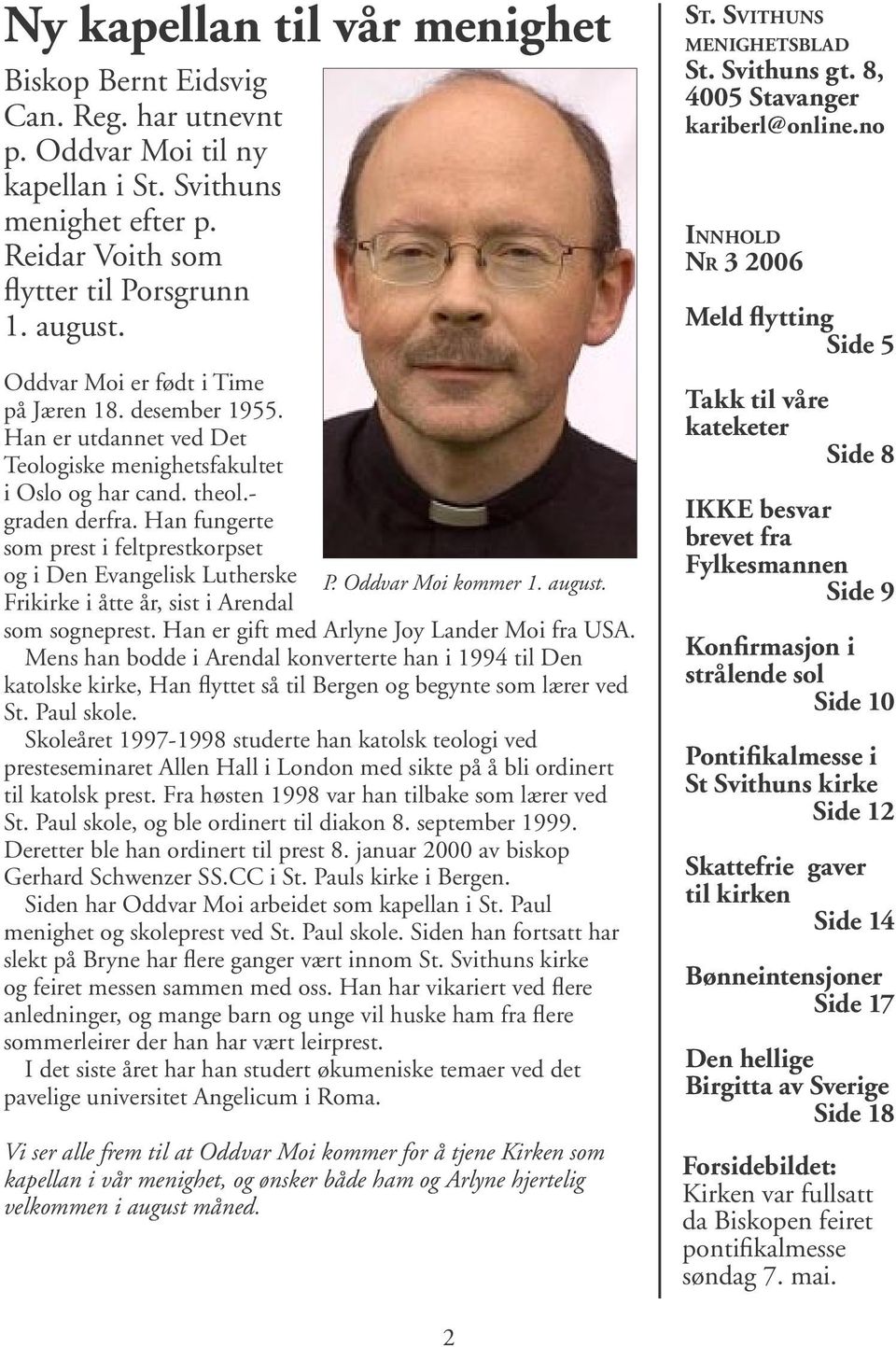 Han fungerte som prest i feltprestkorpset og i Den Evangelisk Lutherske P. Oddvar Moi kommer 1. august. Frikirke i åtte år, sist i Arendal som sogneprest.
