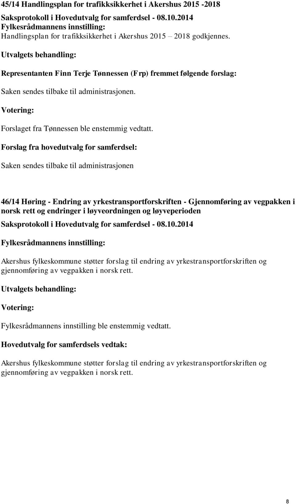 Forslag fra hovedutvalg for samferdsel: Saken sendes tilbake til administrasjonen 46/14 Høring - Endring av yrkestransportforskriften - Gjennomføring av vegpakken i norsk rett og endringer i