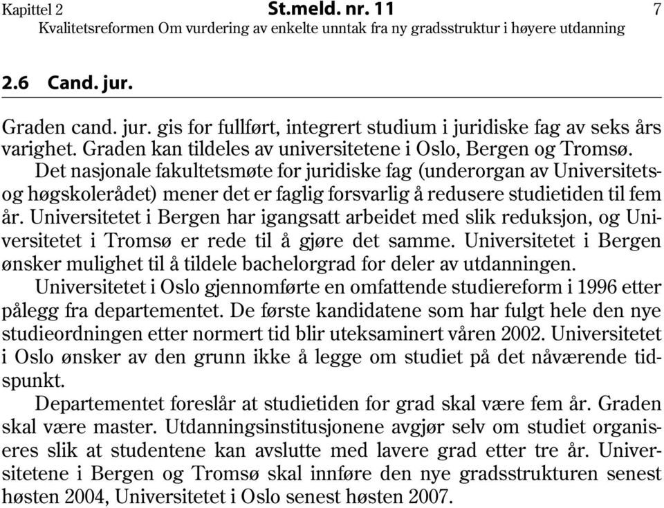 Universitetet i Bergen har igangsatt arbeidet med slik reduksjon, og Universitetet i Tromsø er rede til å gjøre det samme.