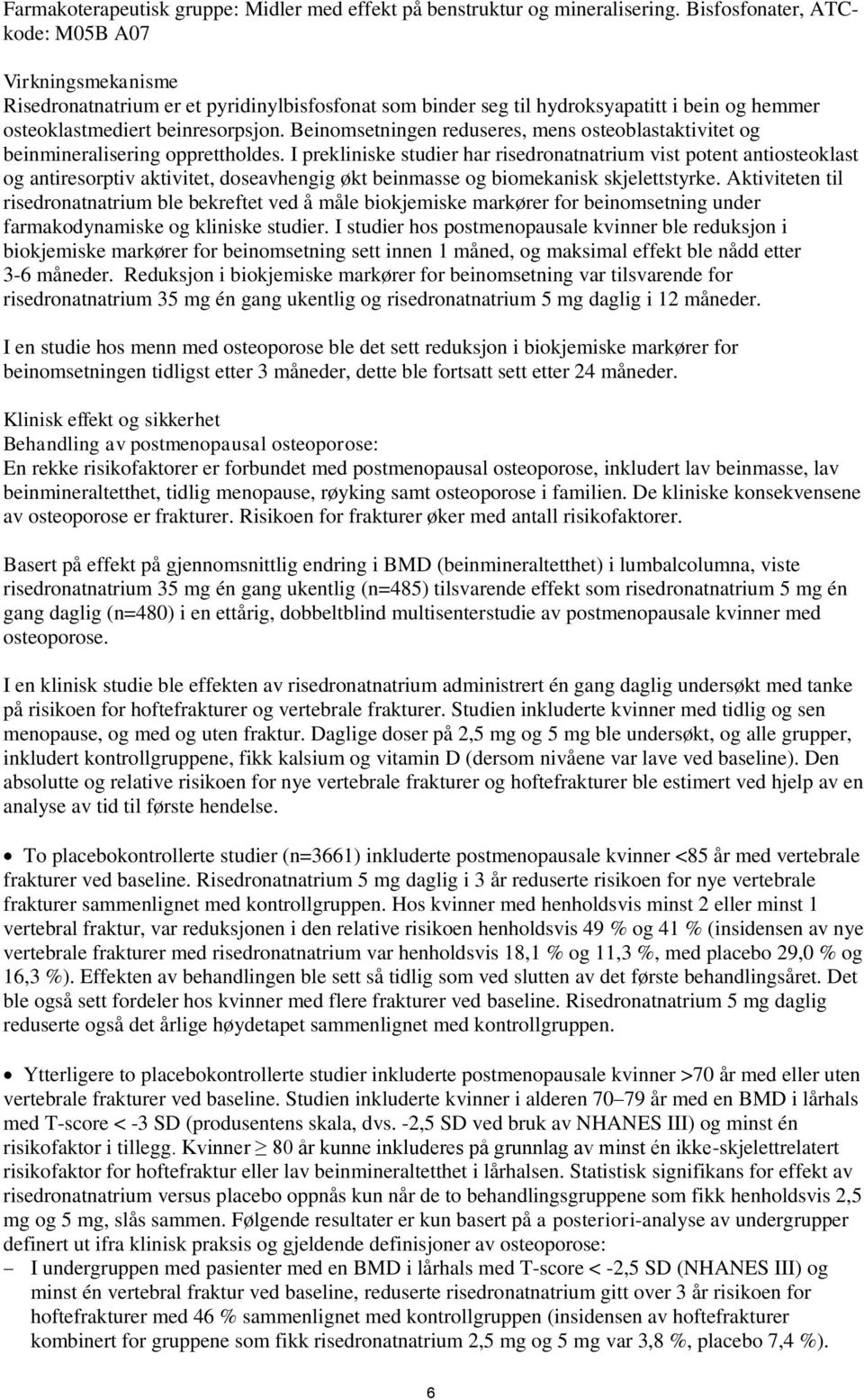 Beinomsetningen reduseres, mens osteoblastaktivitet og beinmineralisering opprettholdes.