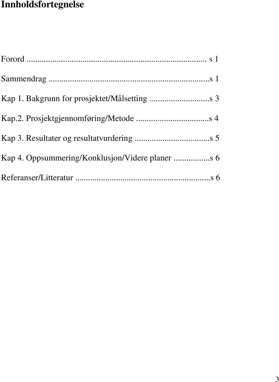 Prosjektgjennomføring/Metode...s 4 Kap 3.