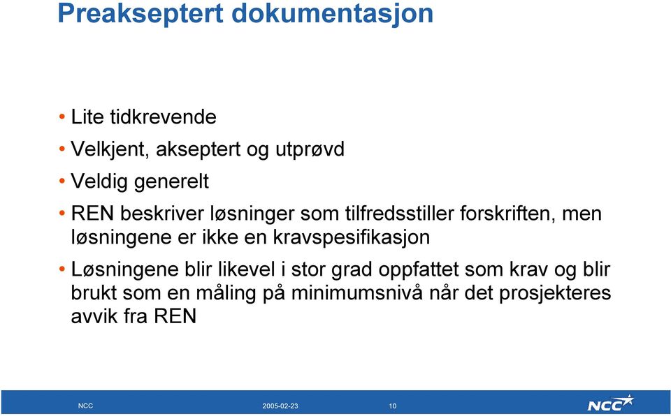 ikke en kravspesifikasjon Løsningene blir likevel i stor grad oppfattet som krav og