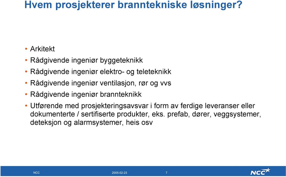 ingeniør ventilasjon, rør og vvs Rådgivende ingeniør brannteknikk Utførende med prosjekteringsavsvar