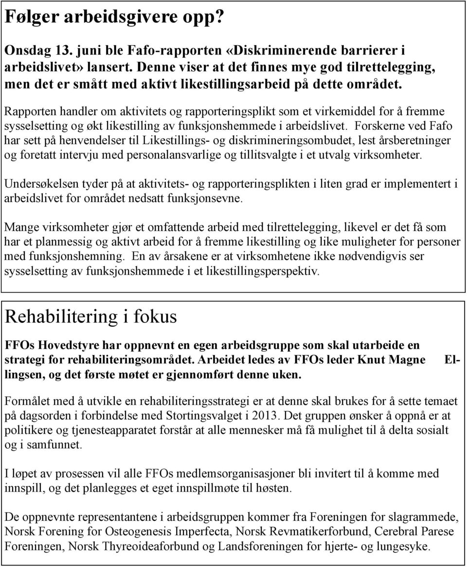 Rapporten handler om aktivitets og rapporteringsplikt som et virkemiddel for å fremme sysselsetting og økt likestilling av funksjonshemmede i arbeidslivet.