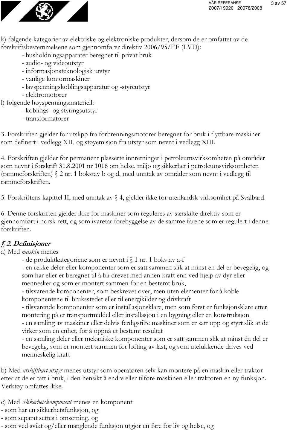 følgende høyspenningsmateriell: - koblings- og styringsutstyr - transformatorer 3.