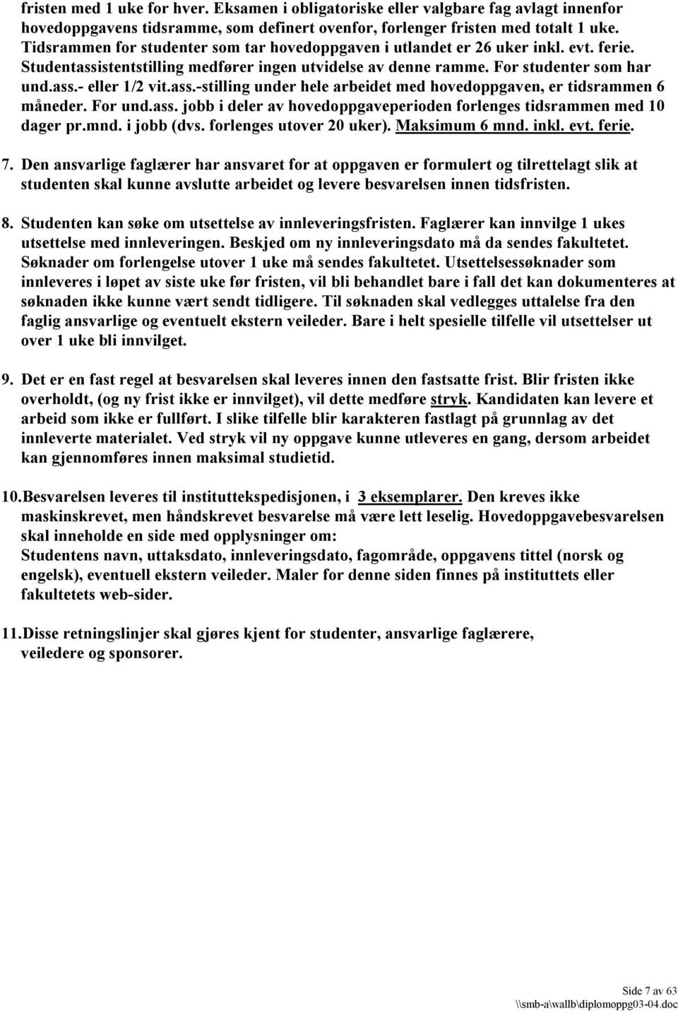 ass.-stilling under hele arbeidet med hovedoppgaven, er tidsrammen 6 måneder. For und.ass. jobb i deler av hovedoppgaveperioden forlenges tidsrammen med 10 dager pr.mnd. i jobb (dvs.