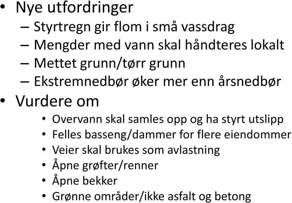 skal samles opp og ha styrt utslipp Felles basseng/dammer for flere eiendommer Veier