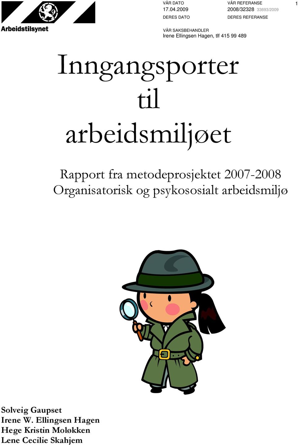 415 99 489 Inngangsporter til arbeidsmiljøet Rapport fra metodeprosjektet