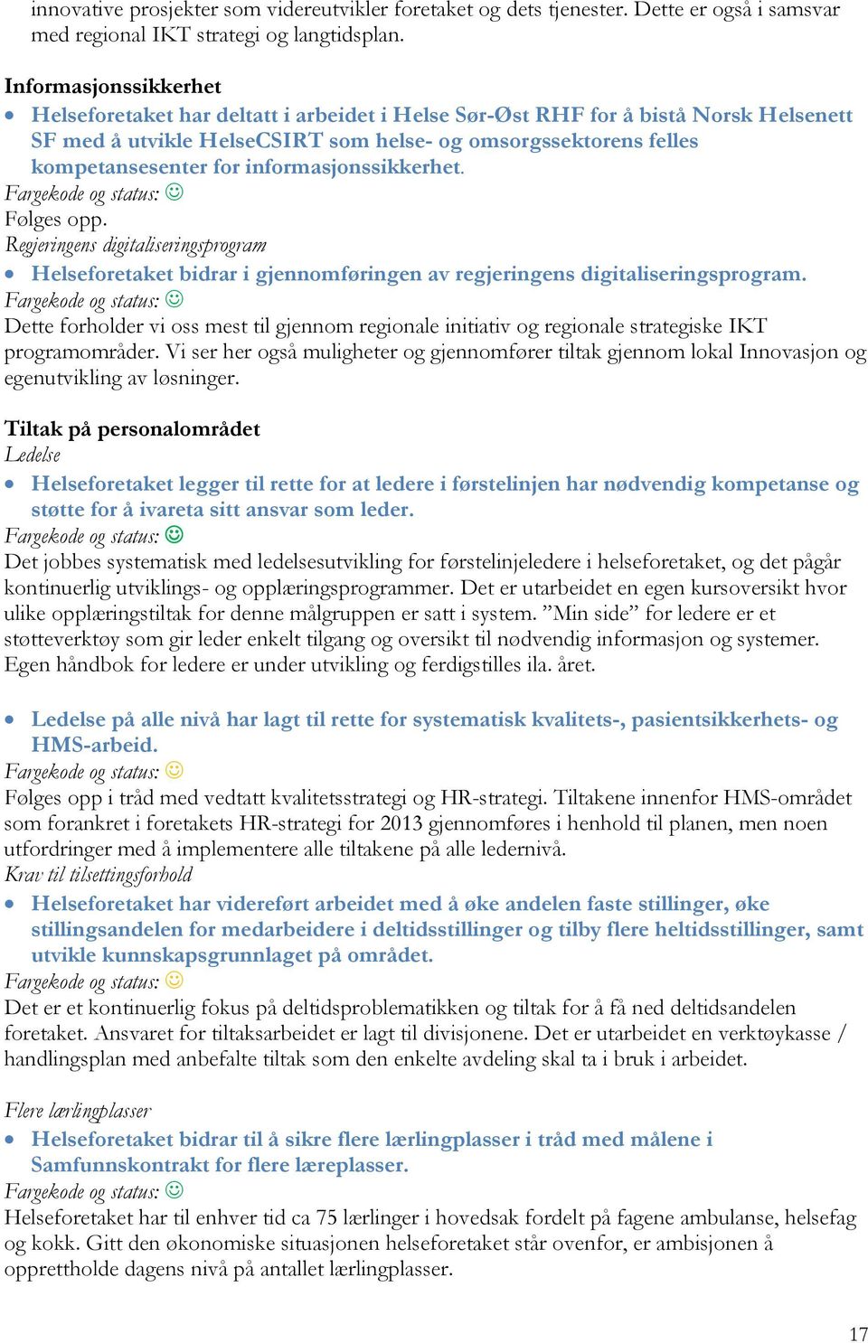 informasjonssikkerhet. Følges opp. Regjeringens digitaliseringsprogram Helseforetaket bidrar i gjennomføringen av regjeringens digitaliseringsprogram.