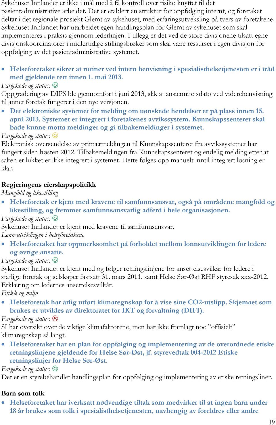 Sykehuset Innlandet har utarbeidet egen handlingsplan for Glemt av sykehuset som skal implementeres i praksis gjennom lederlinjen.