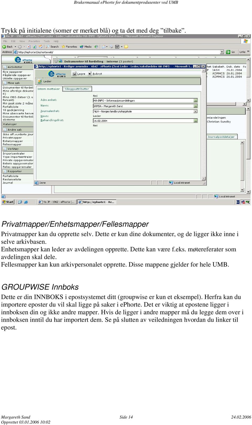 Fellesmapper kan kun arkivpersonalet opprette. Disse mappene gjelder for hele UMB. GROUPWISE Innboks Dette er din INNBOKS i epostsystemet ditt (groupwise er kun et eksempel).