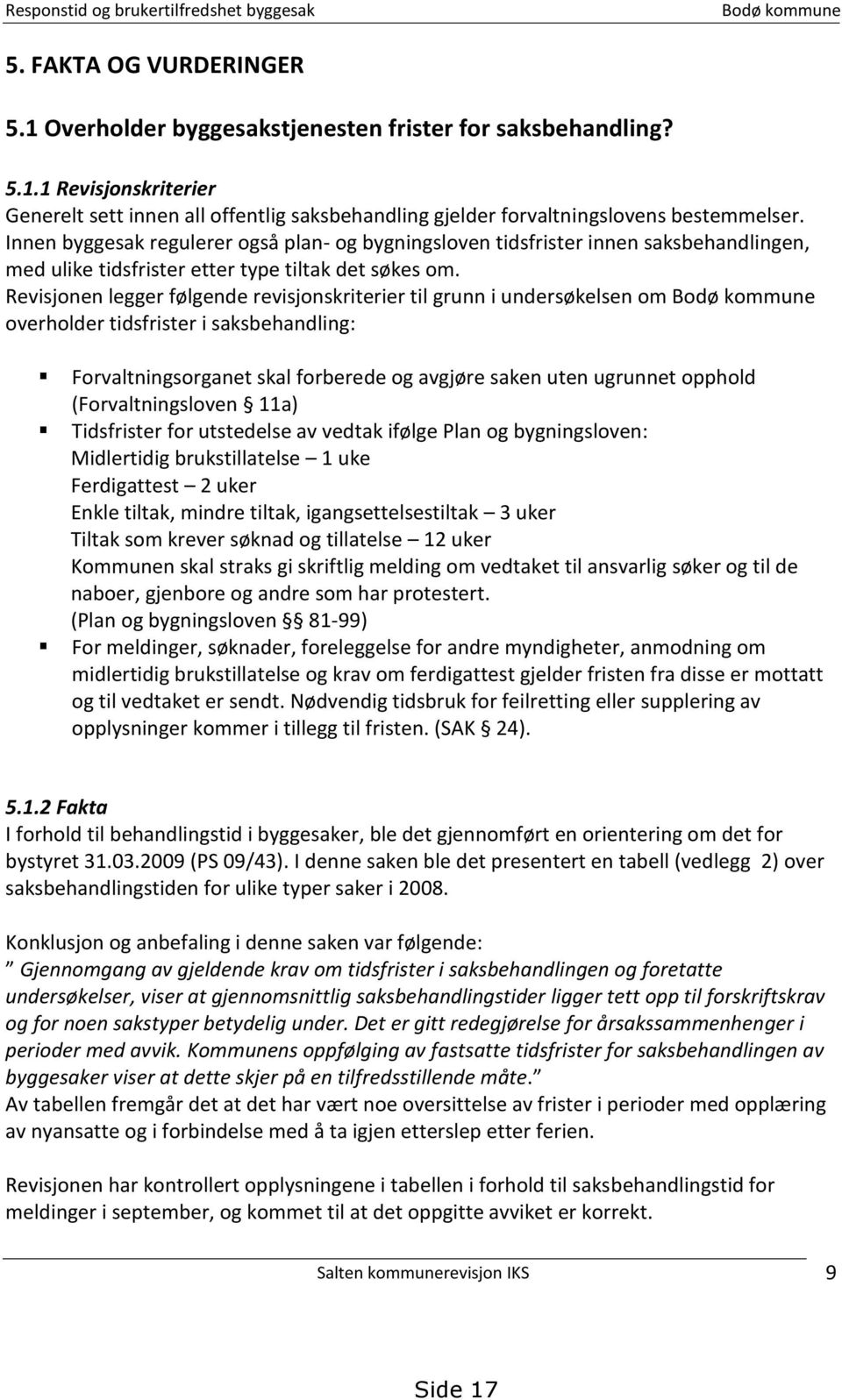 Revisjonen legger følgende revisjonskriterier til grunn i undersøkelsen om Bodø kommune overholder tidsfrister i saksbehandling: Forvaltningsorganet skal forberede og avgjøre saken uten ugrunnet