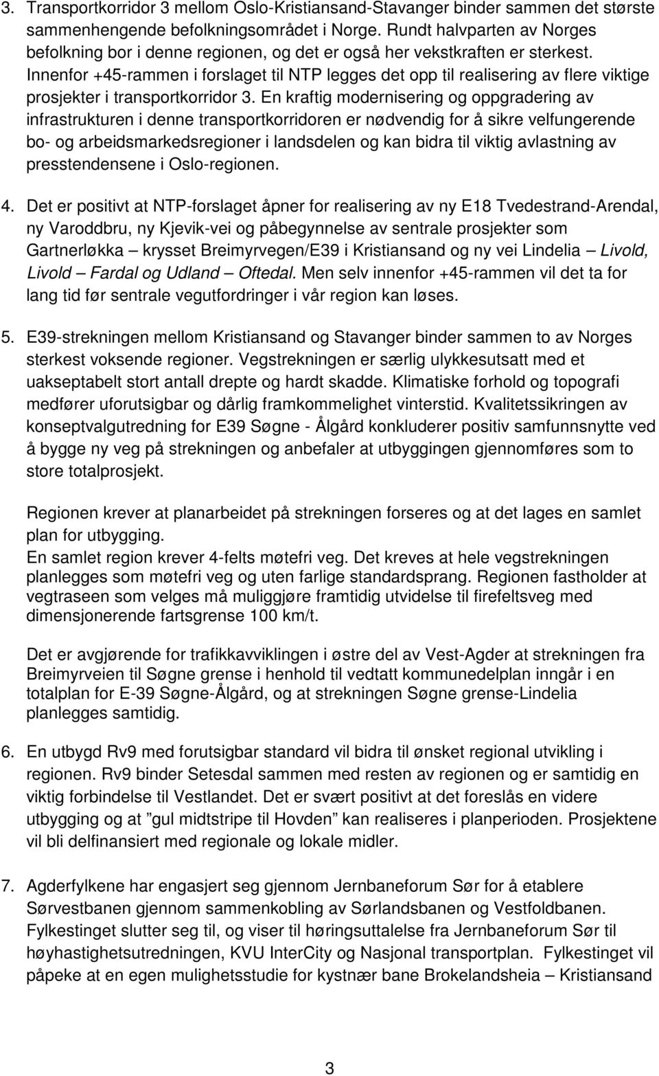 Innenfor +45-rammen i forslaget til NTP legges det opp til realisering av flere viktige prosjekter i transportkorridor 3.