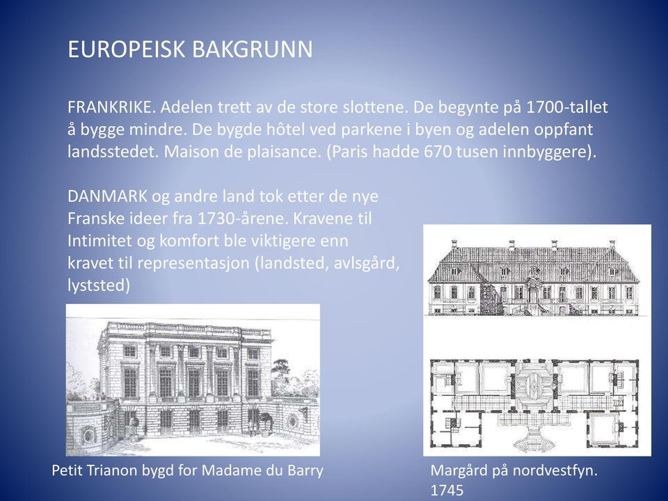 (Paris hadde 670 tusen innbyggere). DANMARK og andre land tok etter de nye Franske ideer fra 1730-årene.