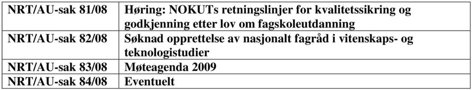 NRT/AU-sak 82/08 Søknad opprettelse av nasjonalt fagråd i