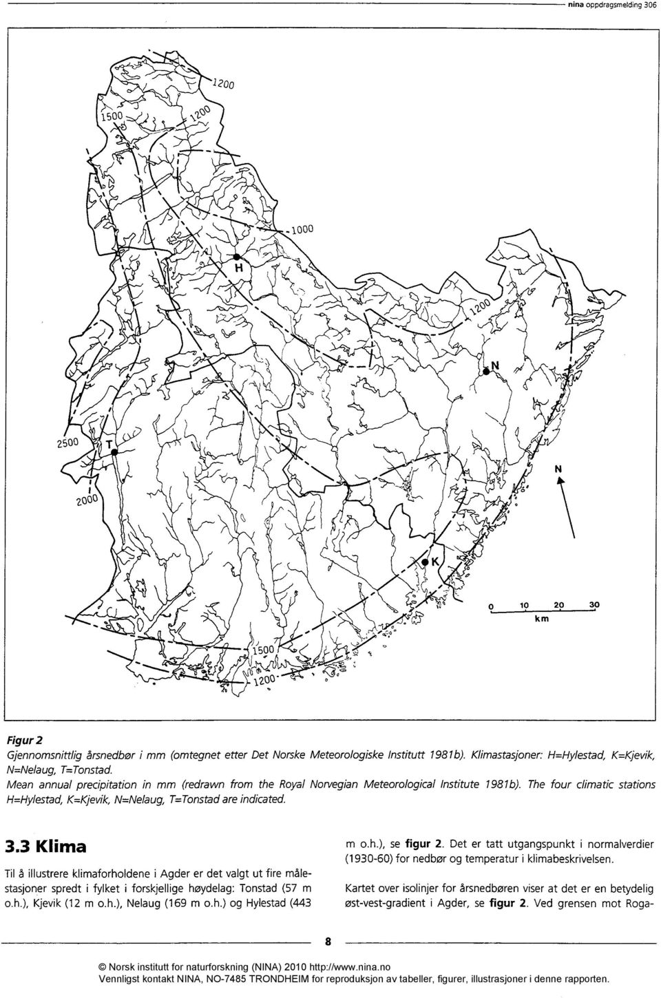 Mean annual precipitation in mm (redrawn from the Royal Norvegian Meteorological Institute 1981b). The four dimatic stations H=Hylestad, K=Kjevik, N=Nelaug, T=Tonstad are indicated. 3.
