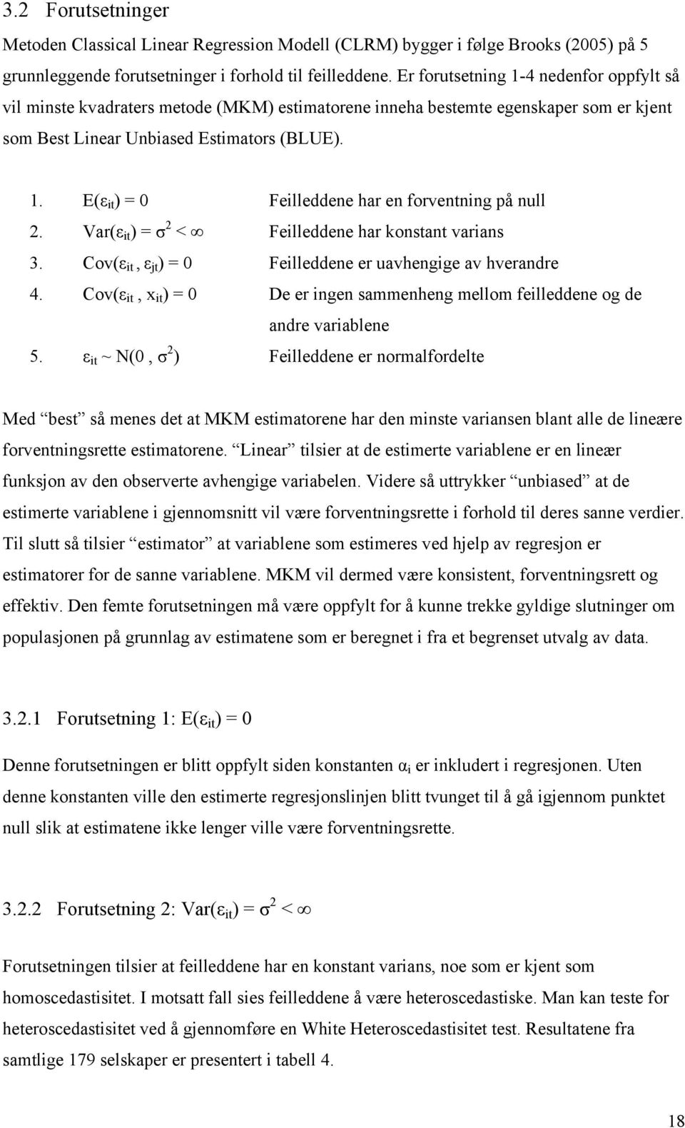 Var(ε it ) = σ 2 < Feilleddene har konstant varians 3. Cov(ε it, ε jt ) = 0 Feilleddene er uavhengige av hverandre 4.