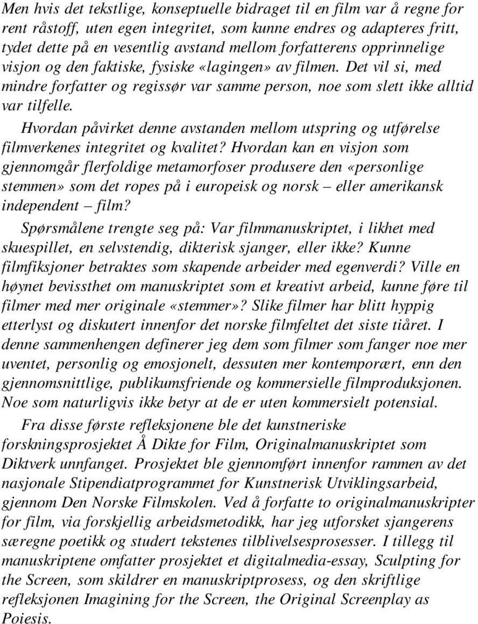 Hvordan påvirket denne avstanden mellom utspring og utførelse filmverkenes integritet og kvalitet?