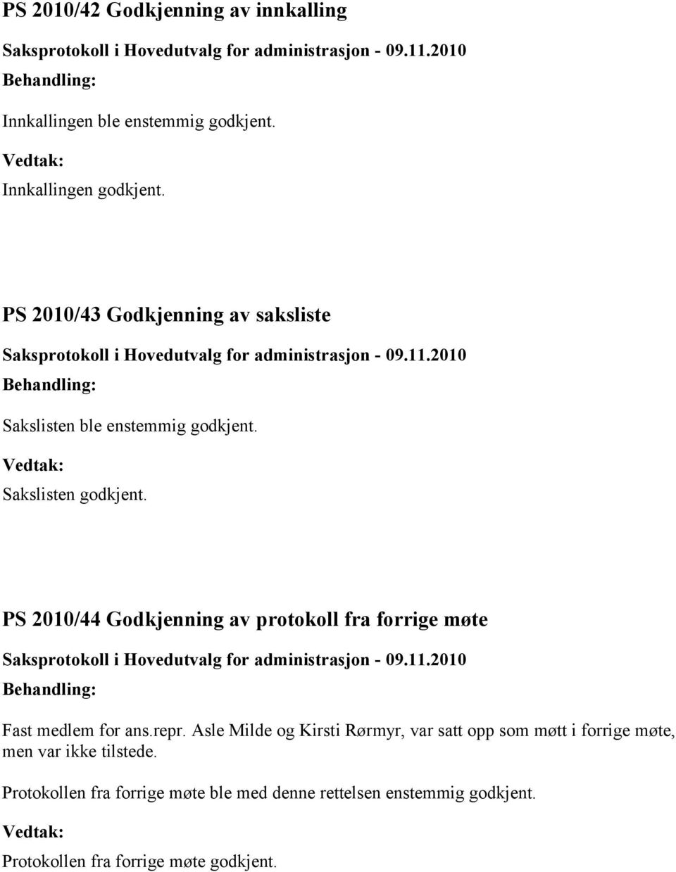 2010/44 Godkjenning av protokoll fra forrige møte Fast medlem for ans.repr.