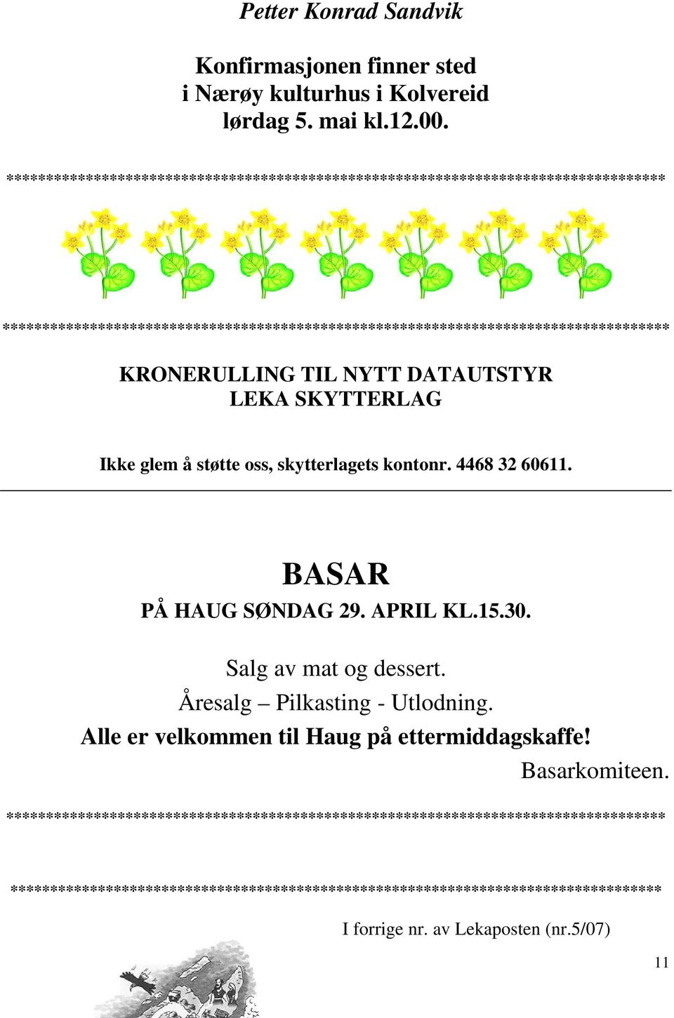 NYTT DATAUTSTYR LEKA SKYTTERLAG Ikke glem å støtte oss, skytterlagets kontonr. 4468 32 60611. BASAR PÅ HAUG SØNDAG 29. APRIL KL.15.30. Salg av mat og dessert.