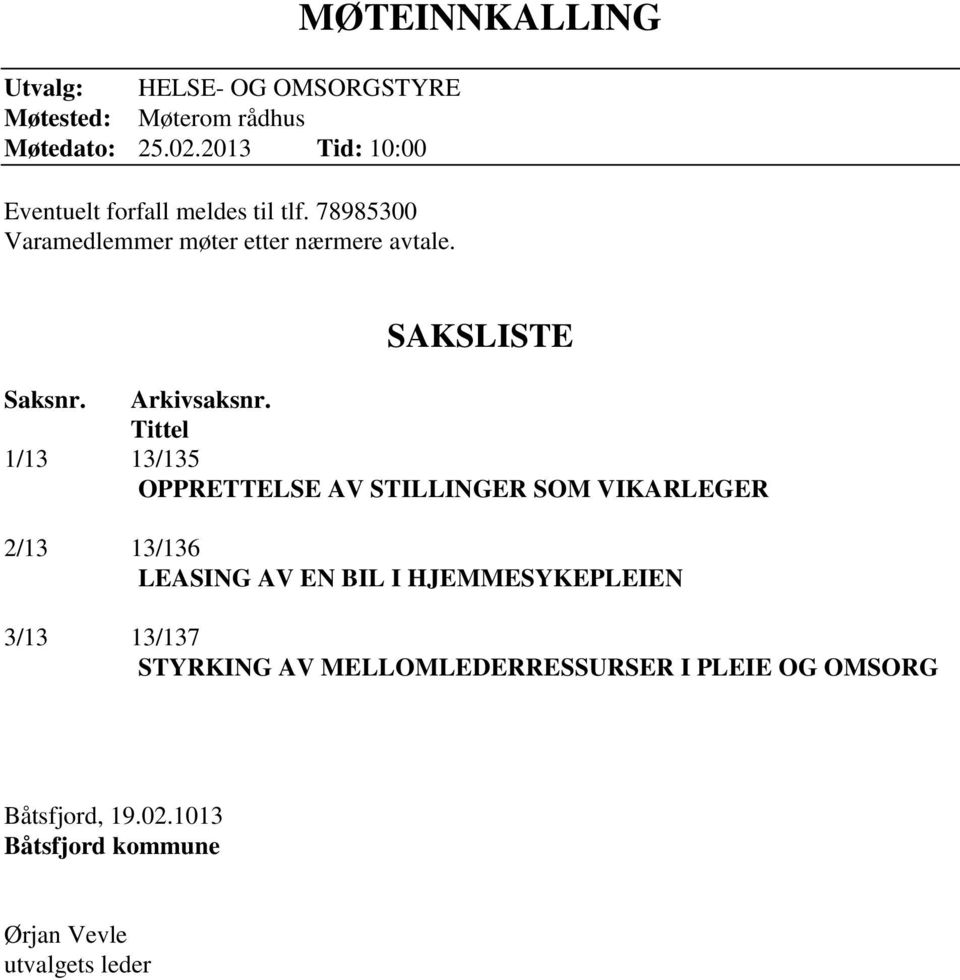 MØTEINNKALLING SAKSLISTE Saksnr. Arkivsaksnr.