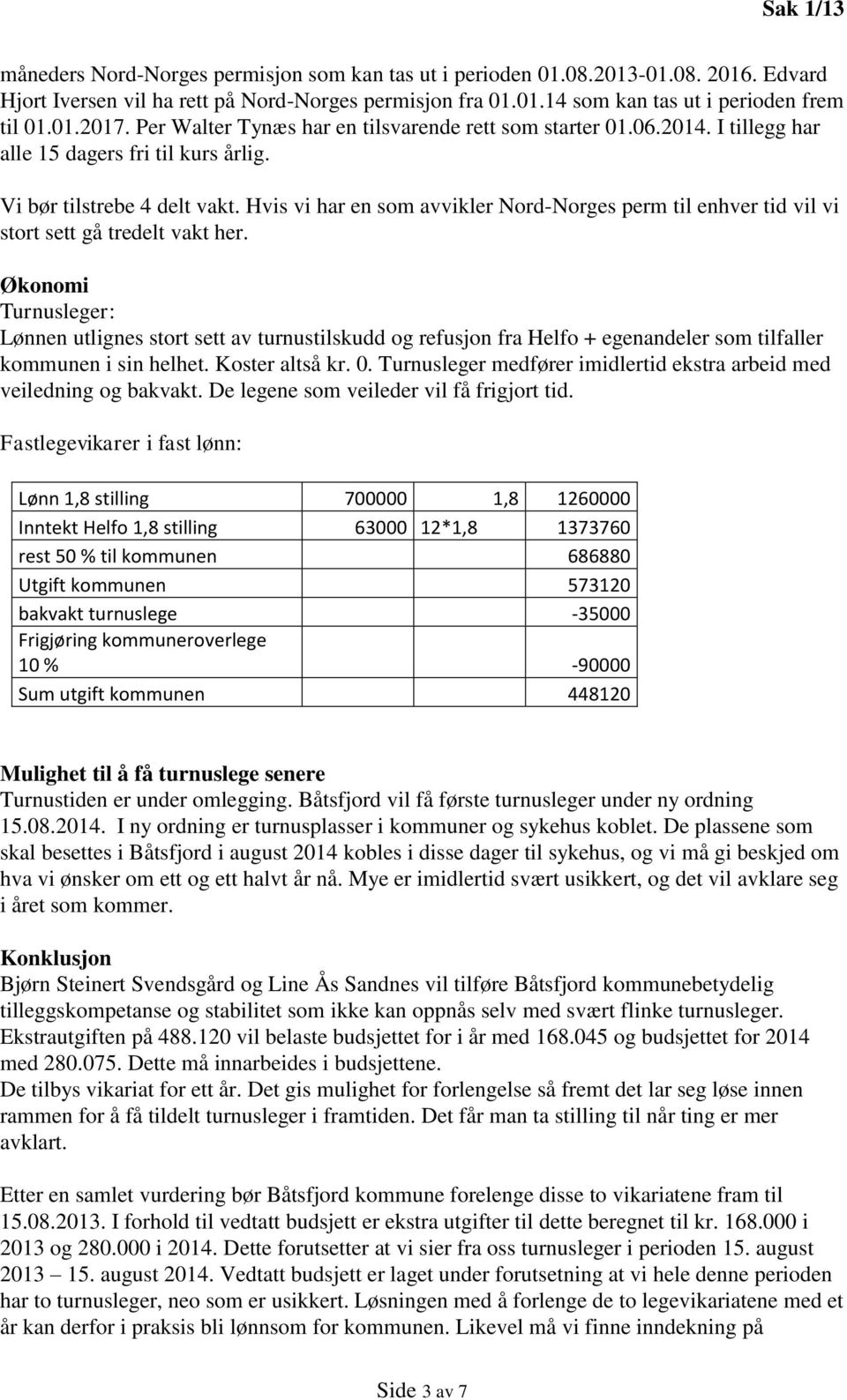 Hvis vi har en som avvikler Nord-Norges perm til enhver tid vil vi stort sett gå tredelt vakt her.