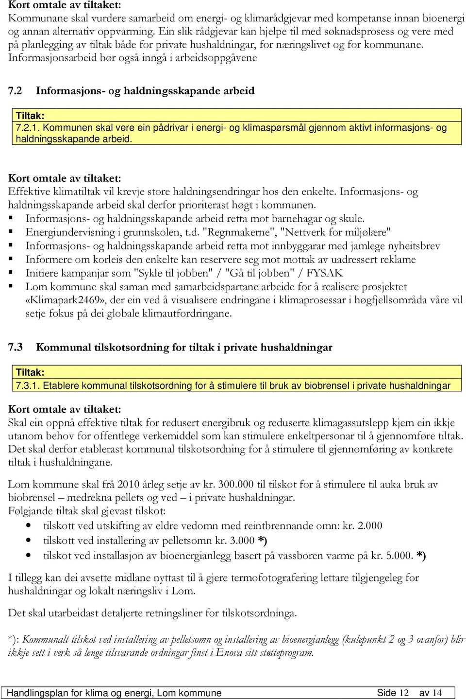 Informasjonsarbeid bør også inngå i arbeidsoppgåvene 7.2 Informasjons- og haldningsskapande arbeid 7.2.1.