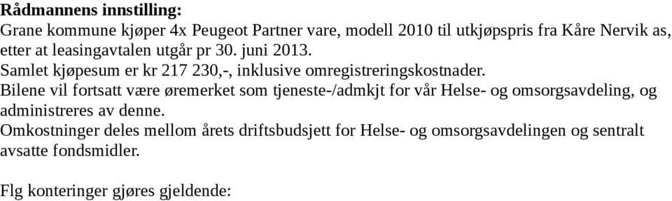 Bilene vil fortsatt være øremerket som tjeneste-/admkjt for vår Helse- og omsorgsavdeling, og administreres av denne.