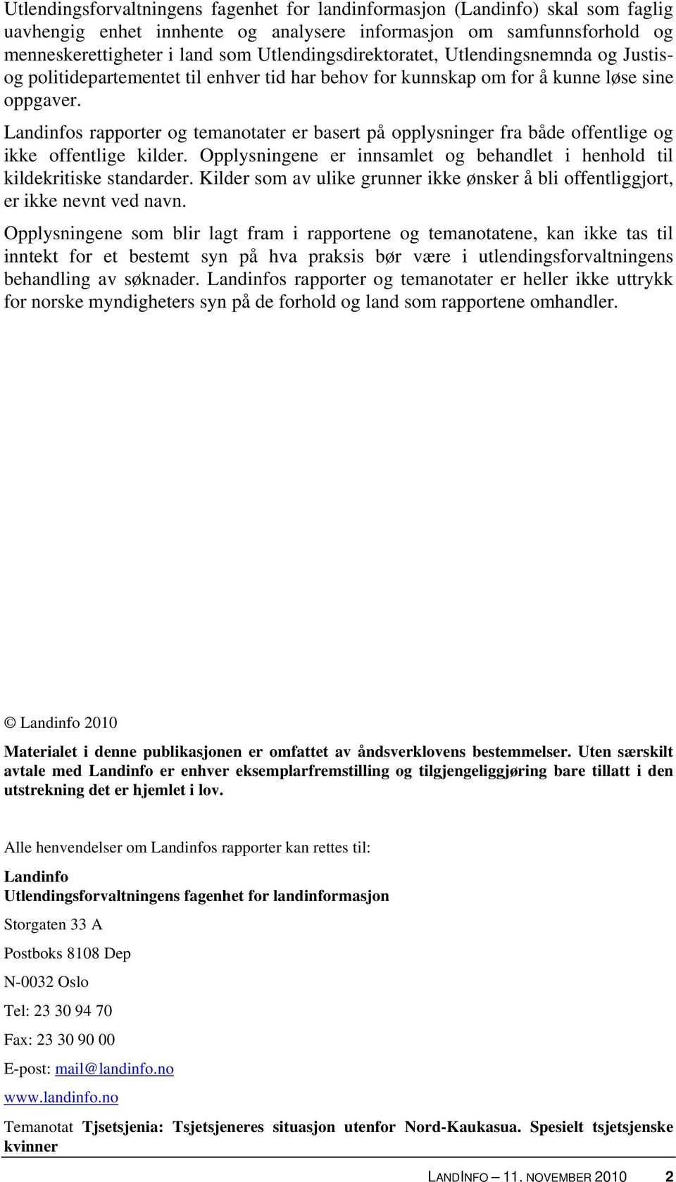 Landinfos rapporter og temanotater er basert på opplysninger fra både offentlige og ikke offentlige kilder. Opplysningene er innsamlet og behandlet i henhold til kildekritiske standarder.