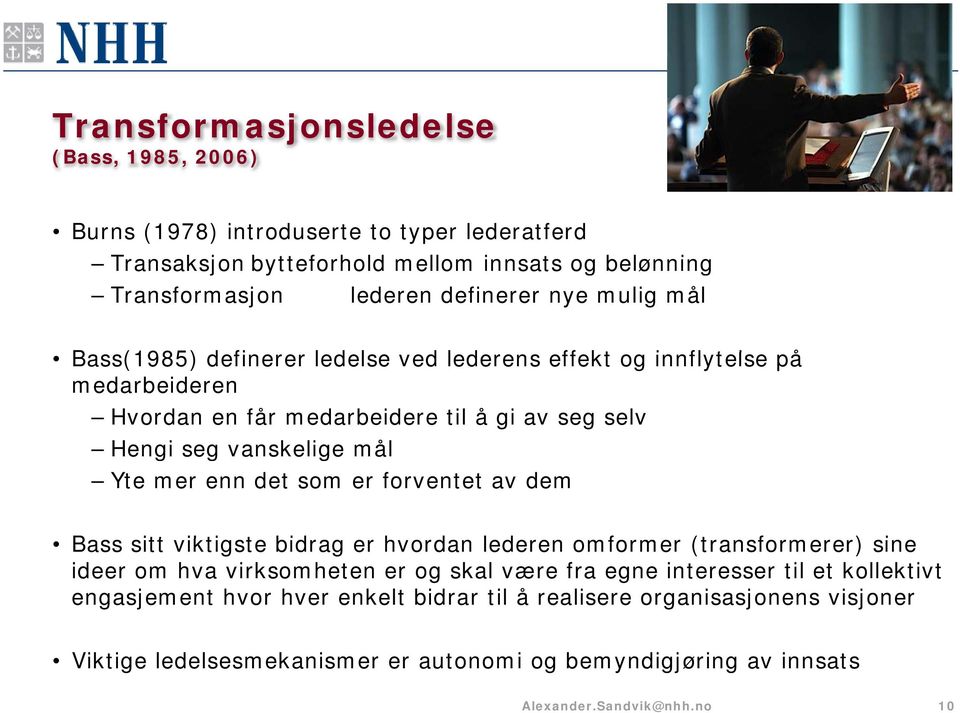 vanskelige mål Yte mer enn det som er forventet av dem Bass sitt viktigste t bidrag er hvordan lederen omformer (transformerer) sine ideer om hva virksomheten er og skal